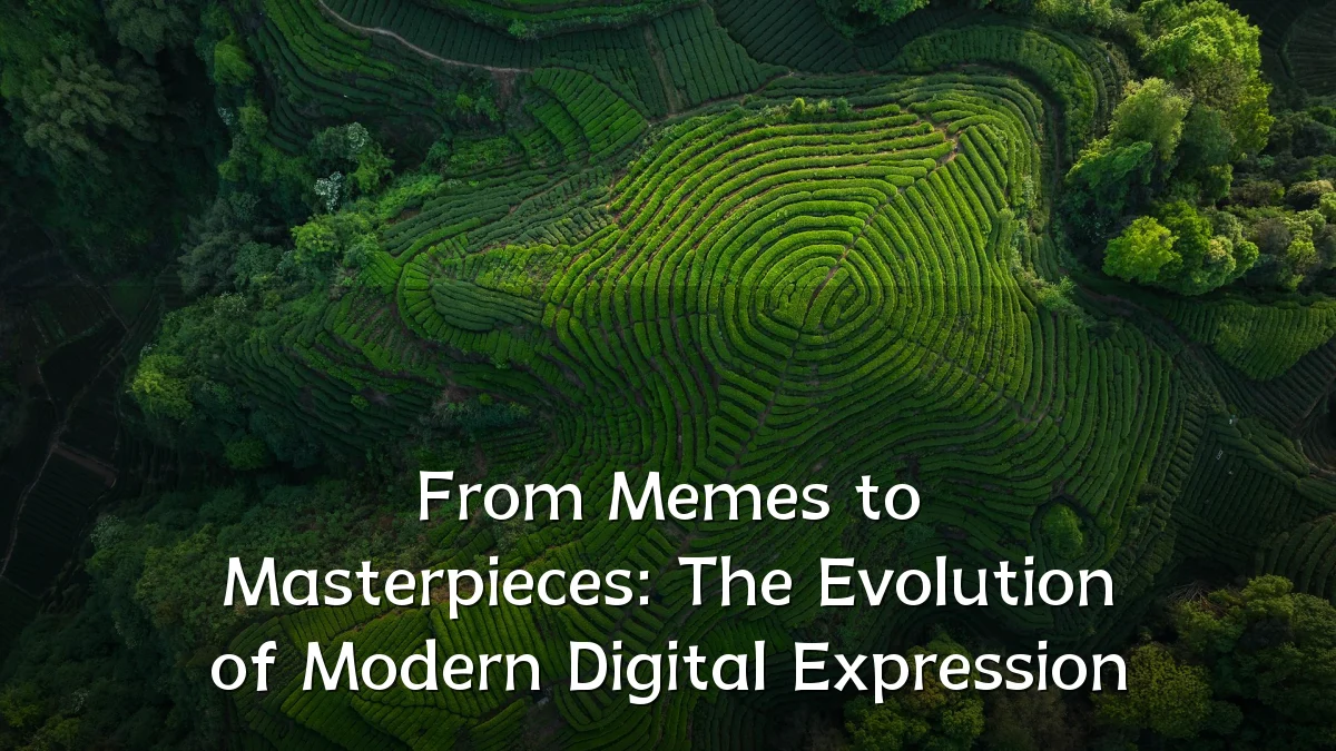 From Memes to Masterpieces: The Evolution of Modern Digital Expression